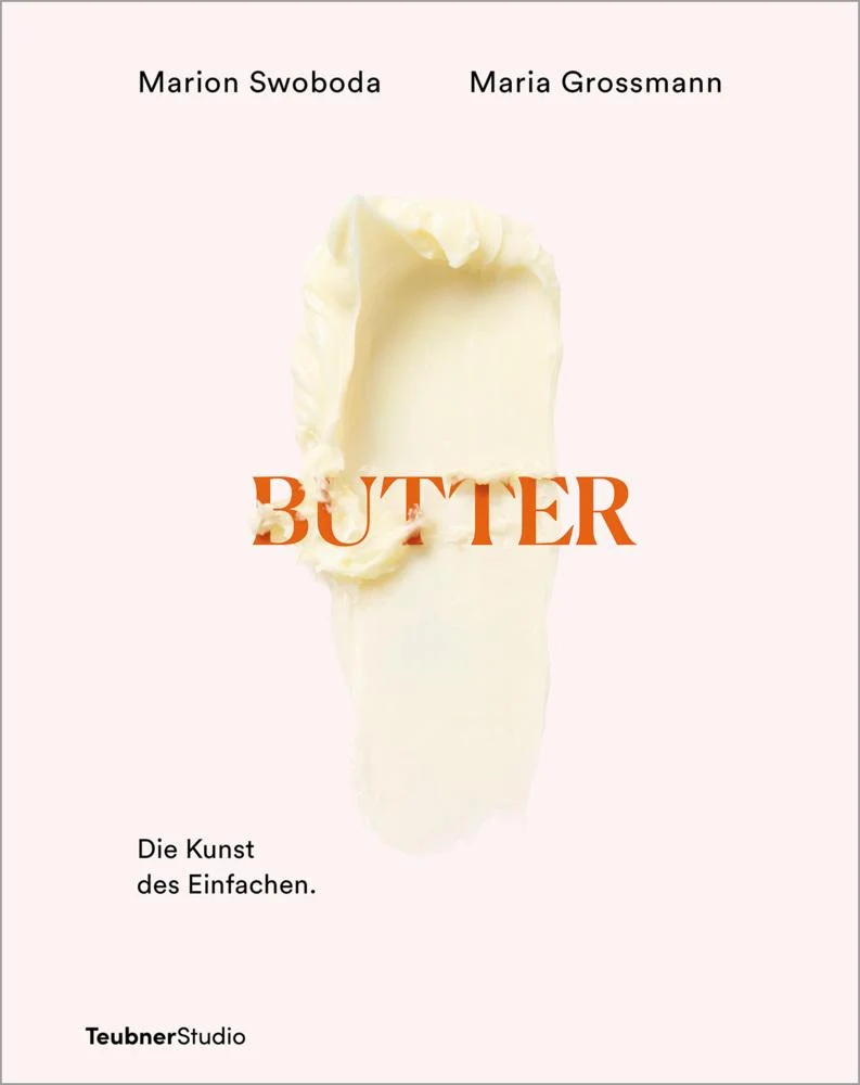 Butter: Die Kunst des Einfachen – Kochen und backen mit Butter – Kreative Ideen für Gourmets