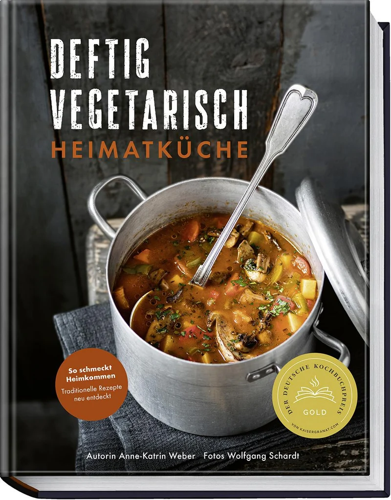 Deftig vegetarisch – Heimatküche: So schmeckt Heimkommen – traditionelle Rezepte neu entdeckt – Herzhaft, regional, vegetarisch – Wohlfühlgerichte ohne Fleisch
