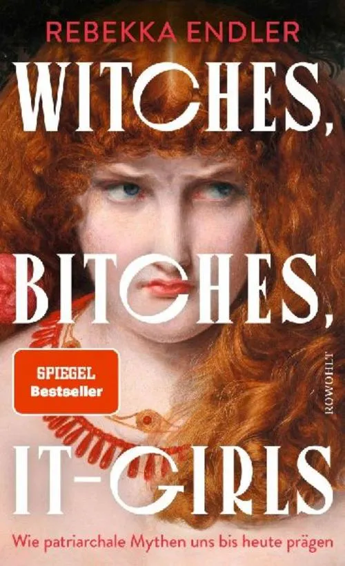 Witches, Bitches, It-Girls: Wie patriarchale Mythen uns bis heute prägen