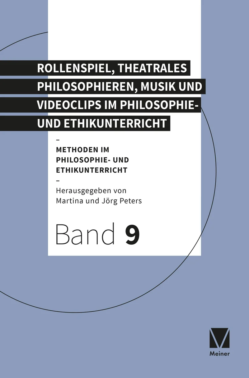 Rollenspiel, theatrales Philosophieren, Musik und Videoclips im Philosophie- und Ethikunterricht