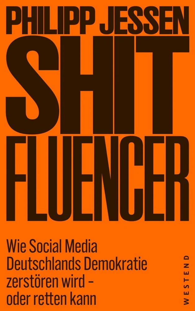 Shitfluencer: Wie Social Media Deutschlands Demokratie zerstören wird - oder retten kann