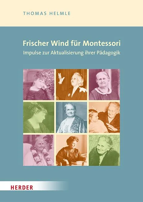 Frischer Wind für Montessori. Impulse zur Aktualisierung ihrer Pädagogik