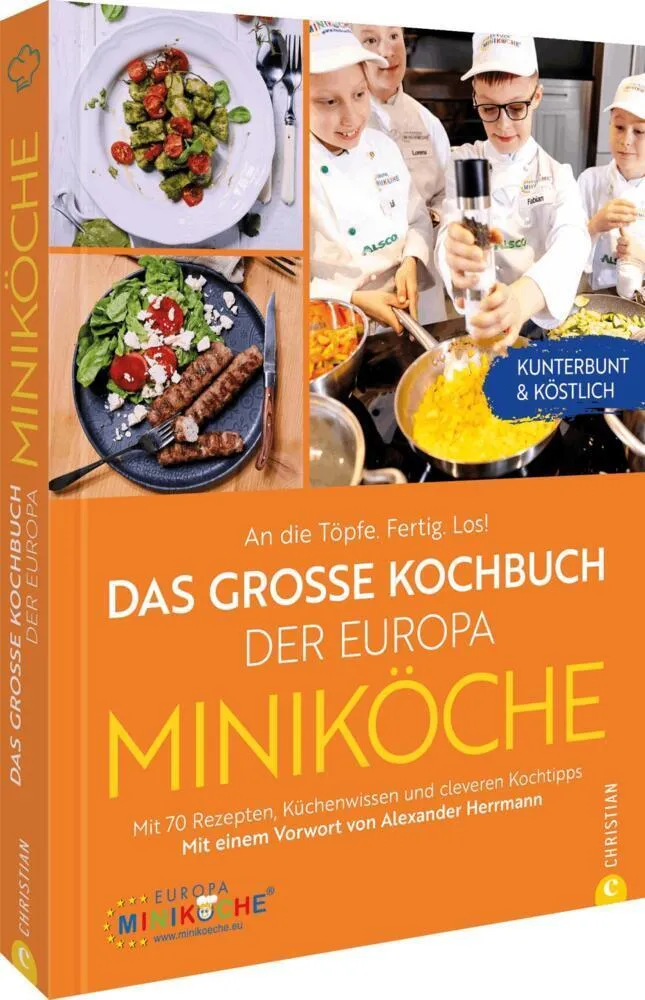 An die Töpfe. Fertig. Los! Das große Kochbuch der Europa Miniköche: Mit 70 Rezepten, Küchenwissen und cleveren Kochtipps. Kunterbunt & köstlich. Mit einem Vorwort von Alexander Herrmann