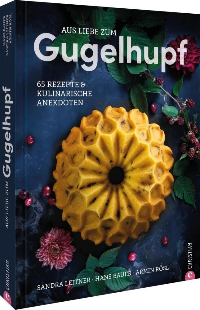 Aus Liebe zum Gugelhupf: 65 Rezepte & kulinarische Anekdoten – Entdecken Sie kreative Variationen des klassischen Gugelhupfs für jeden Anlass!