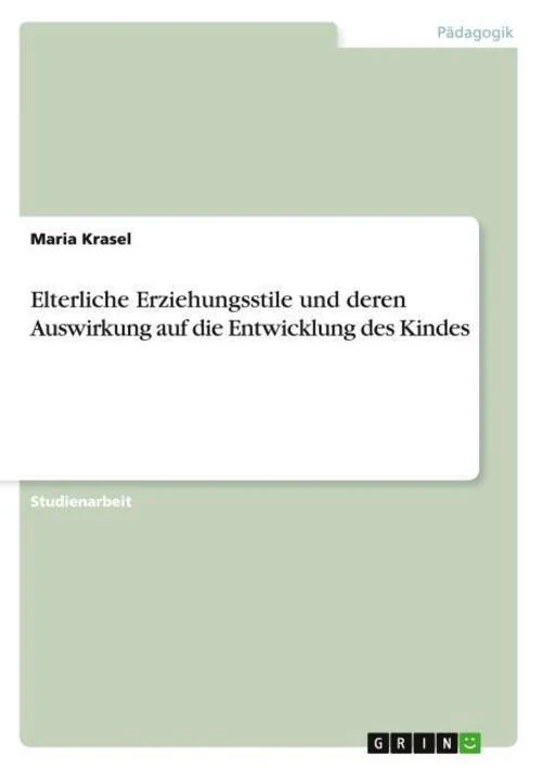 Elterliche Erziehungsstile und deren Auswirkung auf die Entwicklung des Kindes