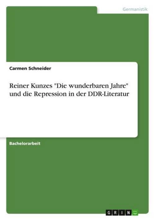 Reiner Kunzes \"Die wunderbaren Jahre\" und die Repression in der DDR-Literatur