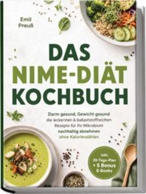 Das NiMe-Diät Kochbuch: Darm gesund, Gewicht gesund- die leckersten & ballaststoffreichen Rezepte für Ihr Mikrobiom - nachhaltig abnehmen ohne Kalorienzählen - inkl. 30-Tage-Plan + 5 Bonus E-Books