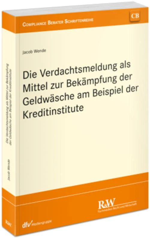 Die Verdachtsmeldung als Mittel zur Bekämpfung der Geldwäsche am Beispiel der Kreditinstitute