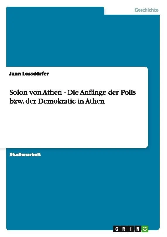 Solon von Athen - Die Anfänge der Polis bzw. der Demokratie in Athen