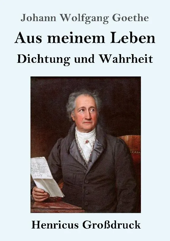 Aus meinem Leben. Dichtung und Wahrheit (Großdruck)