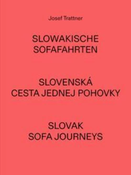 Josef Trattner - Slowakische Sofafahrten | Slovenská Cesta Jednej Pohovky | Slovak Sofa Journeys
