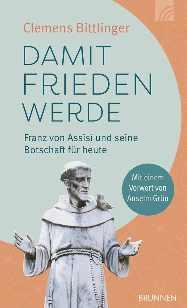 Damit Frieden werde - Franz von Assisi und seine Botschaft für heute