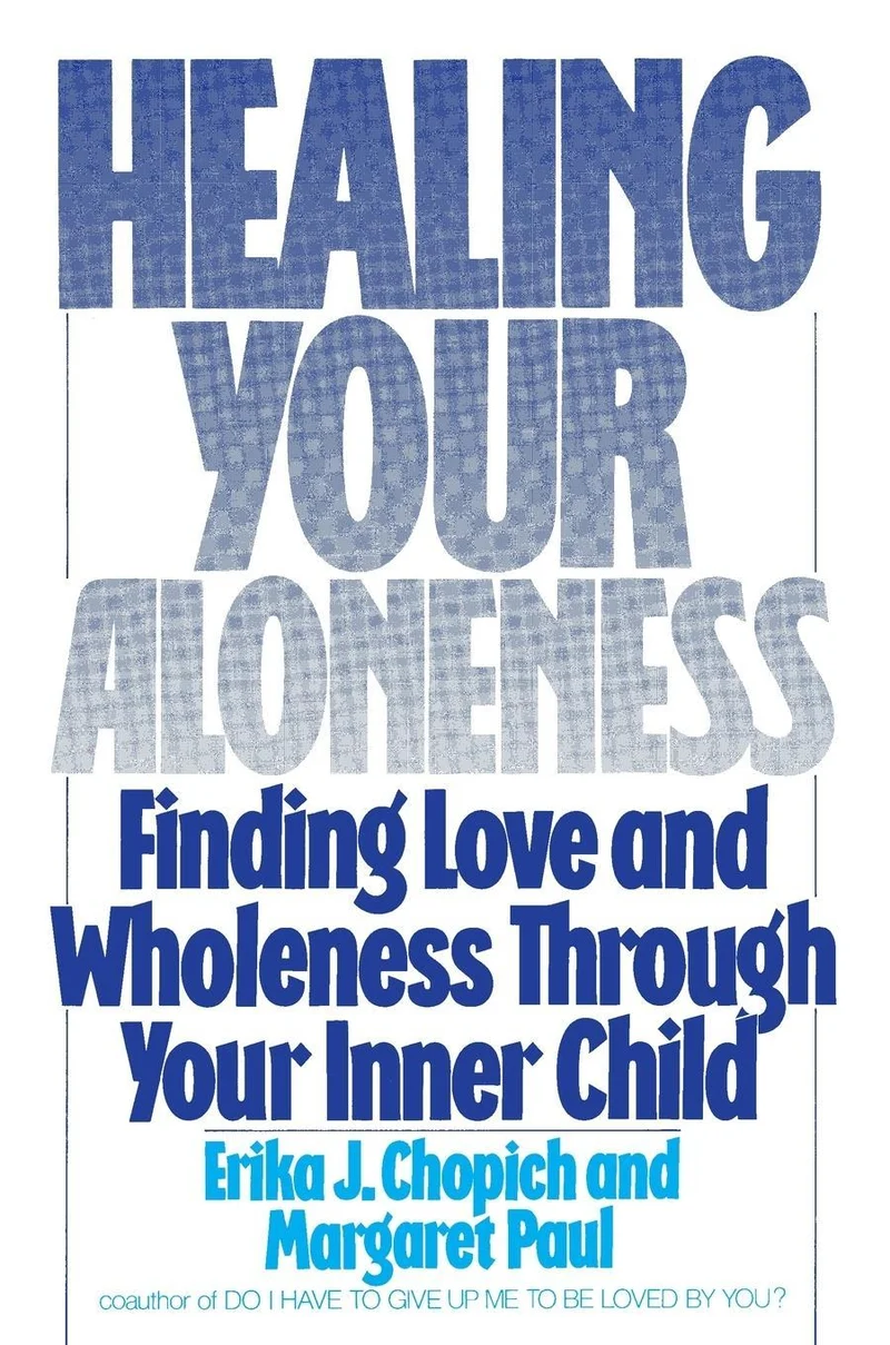 Healing Your Aloneness Finding Love and Wholeness Through Your Inner Chi ld