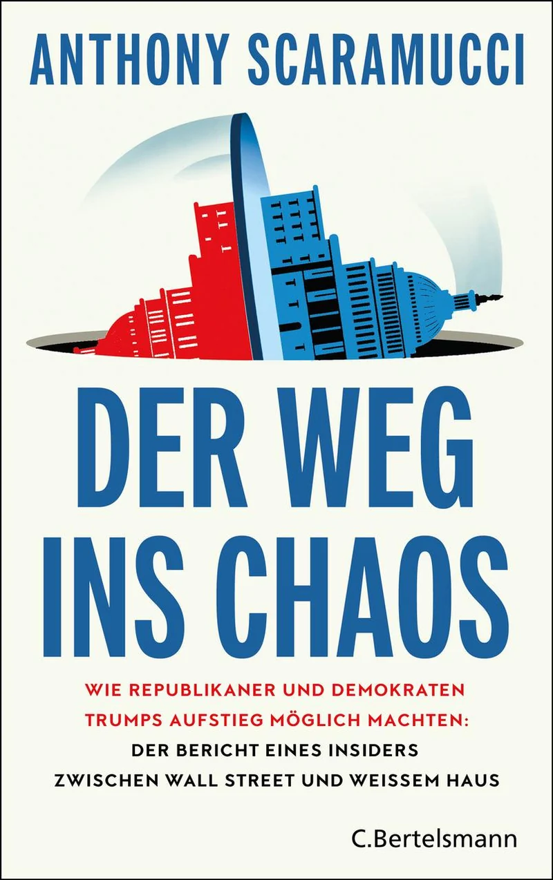 Der Weg ins Chaos: Wie Republikaner und Demokraten Trumps Aufstieg möglich machten: Der Bericht eines Insiders zwischen Wall Street und Weißem Haus - »Klug, reflektiert, scharfsinnig« NIALL FERGUSON