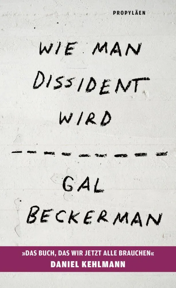 Wie man Dissident wird: »Das Buch, das wir jetzt alle brauchen« Daniel Kehlmann