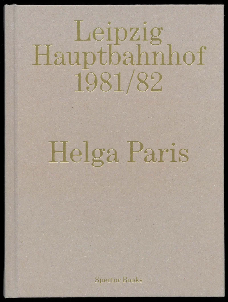 Helga Paris. Leipzig Hauptbahnhof 1981/1982