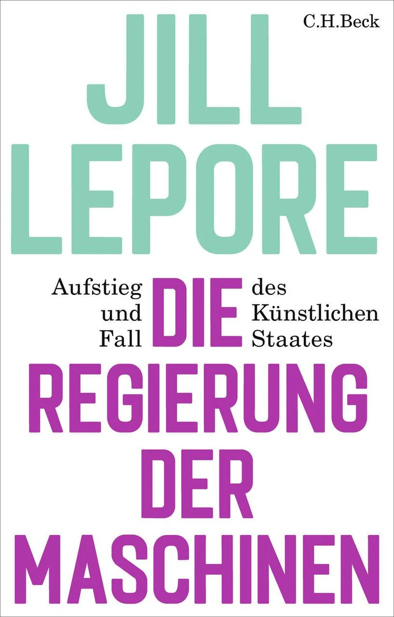 Die Regierung der Maschinen: Aufstieg und Fall des Künstlichen Staates