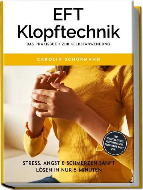 EFT Klopftechnik - Das Praxisbuch zur Selbstanwendung: Stress, Angst & Schmerzen sanft lösen in nur 5 Minuten - inkl. Soforthilfetipps, Klopfakupressur, Klopfpunkte-Karte uvm.
