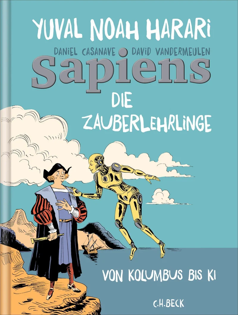 Sapiens - Die Zauberlehrlinge: Von Kolumbus bis KI. Graphic Novel