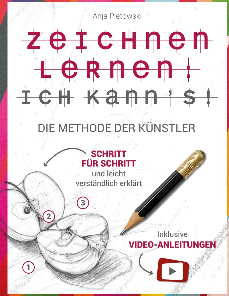 Zeichnen lernen: Ich kann's! Die Methode der Künstler - Schritt für Schritt und leicht verständlich erklärt inkl. Video-Anleitungen