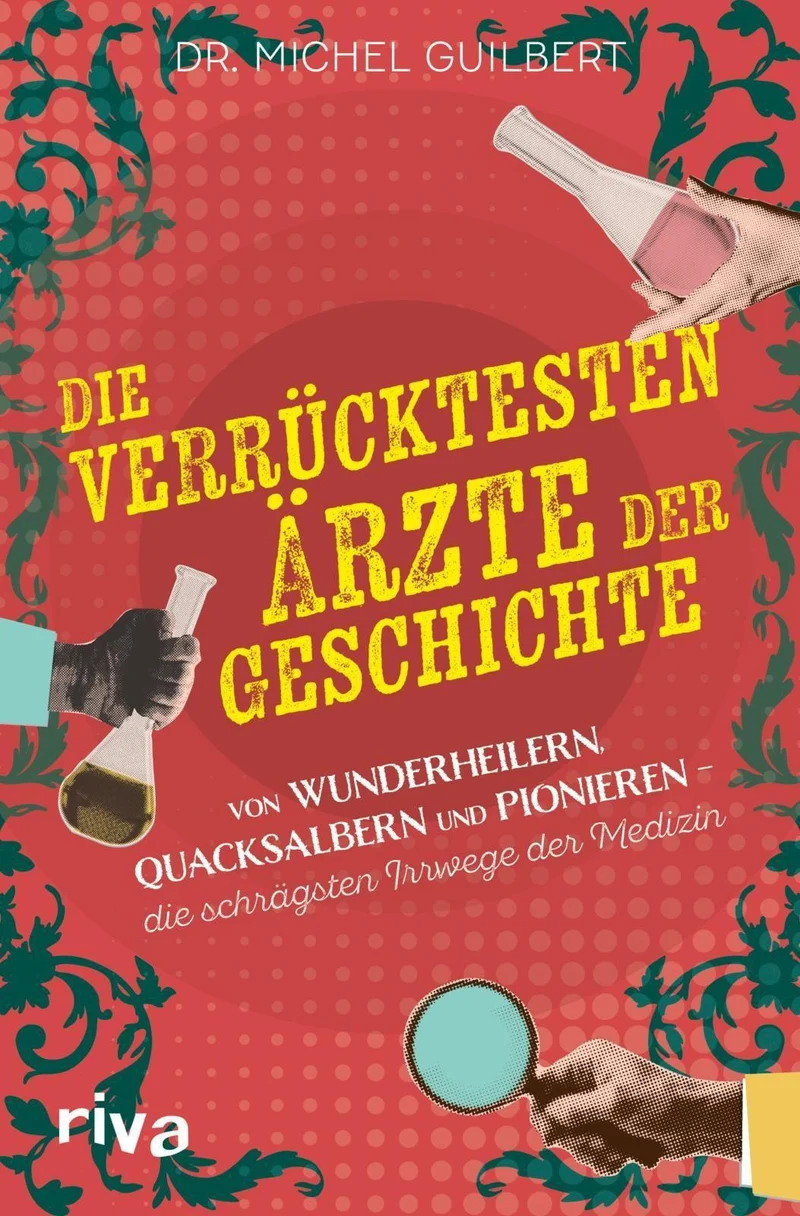 Die verrücktesten Ärzte der Geschichte
