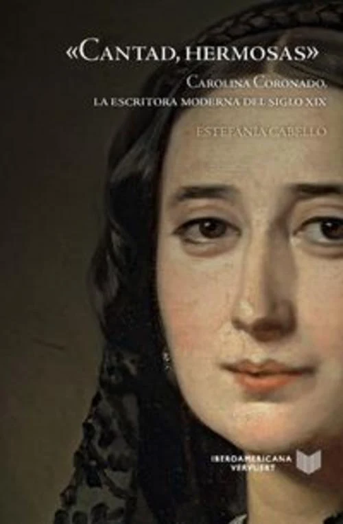 \"Cantad, hermosas\" : Carolina Coronado, la escritora moderna del siglo XIX