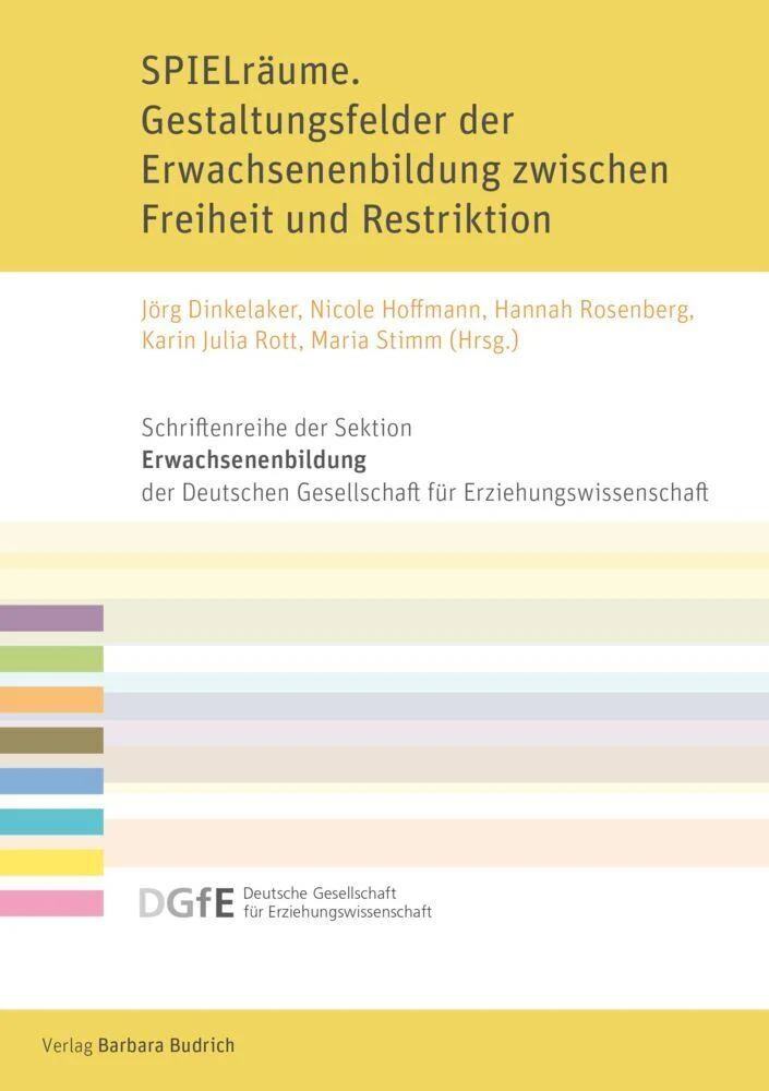 SPIELräume. Gestaltungsfelder der Erwachsenenbildung zwischen Freiheit und Restriktion