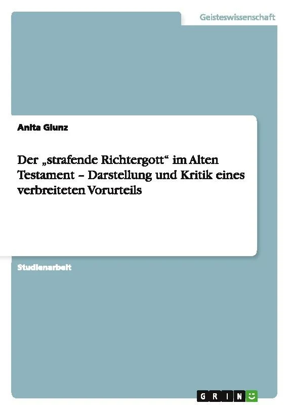 Der \"strafende Richtergott\" im Alten Testament - Darstellung und Kritik eines verbreiteten Vorurteils