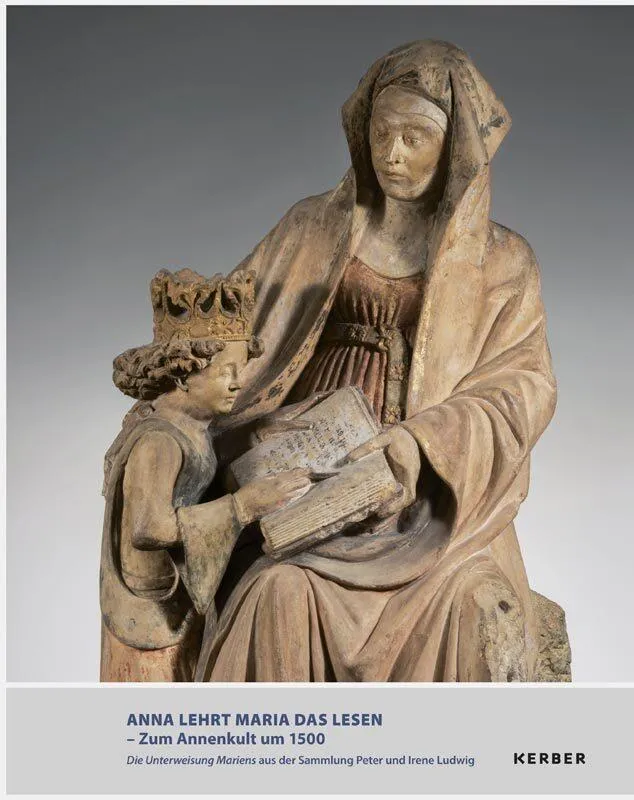 ANNA LEHRT MARIA DAS LESEN - ZUM ANNENKULT UM 1500
