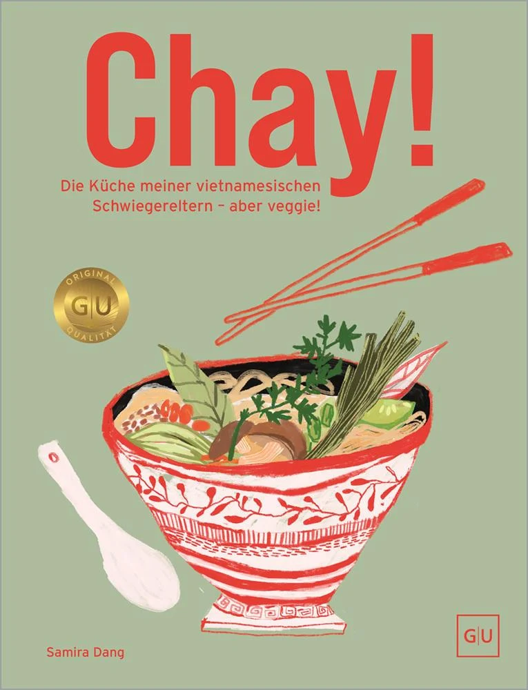 Chay!: Die Rezepte meiner vietnamesischen Schwiegereltern – @samtastytreats präsentiert Foodklassiker in moderner vegetarischer und veganer Übersetzung