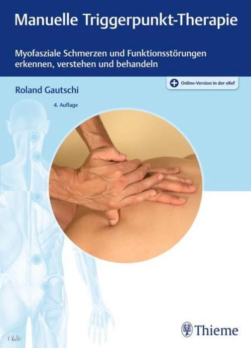 Manuelle Triggerpunkt-Therapie: Myofasziale Schmerzen und Funktionsstörungen erkennen, verstehen und behandeln