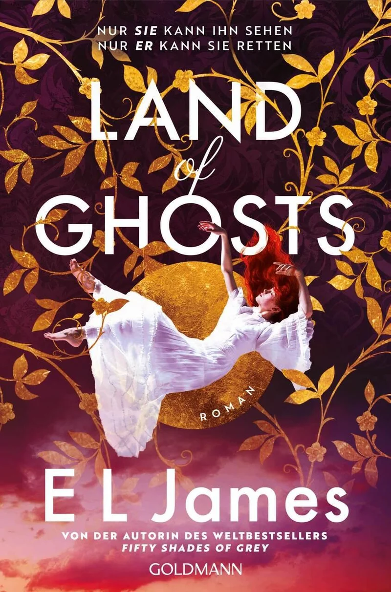 Land of Ghosts: Roman - Nach \"Fifty Shades of Grey\" - die neue süchtig machende Romance von Weltstar E L James!