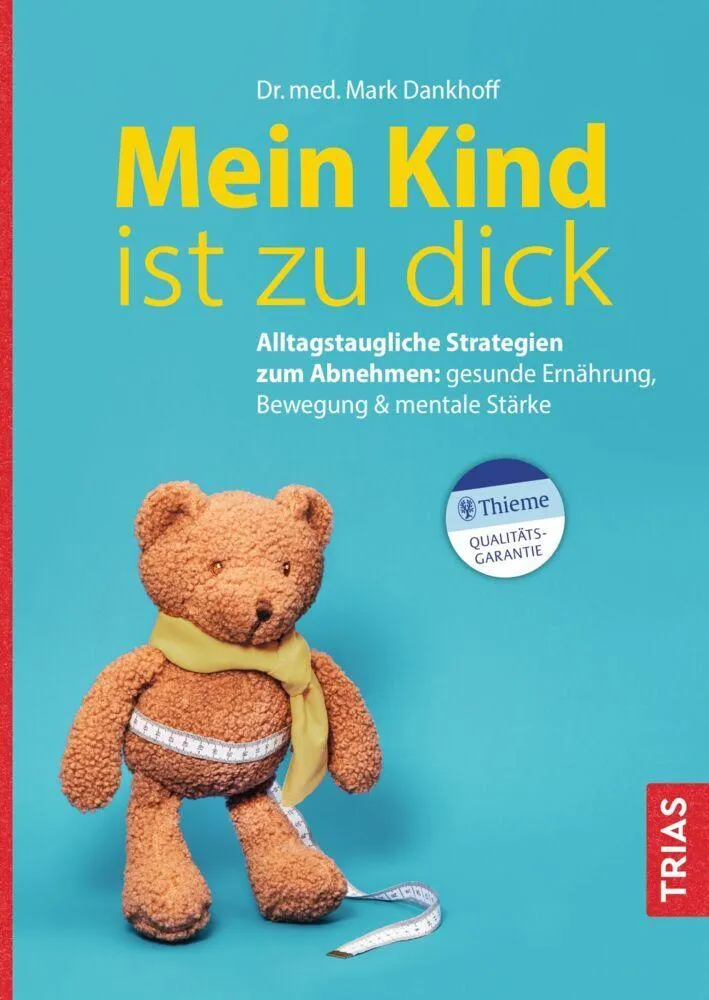 Mein Kind ist zu dick: Alltagstaugliche Strategien zum Abnehmen: gesunde Ernährung, Bewegung & mentale Stärke
