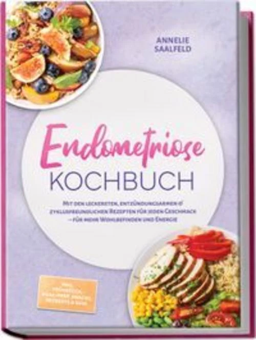 Endometriose Kochbuch: Mit den leckersten, entzündungsarmen & zyklusfreundlichen Rezepten für jeden Geschmack - für mehr Wohlbefinden und Energie - inkl. Frühstück, Meal-Prep, Snacks, Desserts & uvm.