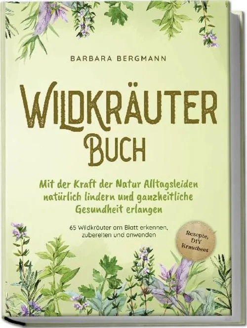 Wildkräuter Buch: Mit der Kraft der Natur Alltagsleiden natürlich lindern und ganzheitliche Gesundheit erlangen - 65 Wildkräuter am Blatt erkennen, zubereiten und anwenden - Rezepte, DIY Krautbeet