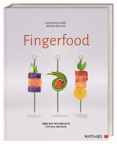 Fingerfood: Über 200 Profirezepte für alle Anlässe. Rezepte und Ideen aus der Spitzengastronomie