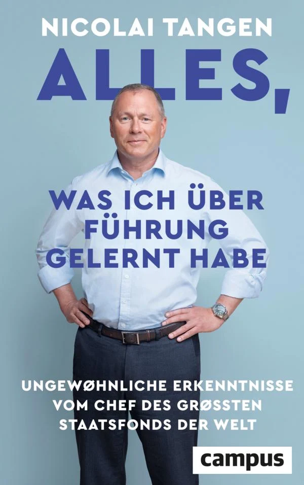 Alles, was ich über Führung gelernt habe: Ungewöhnliche Erkenntnisse - vom Chef des größten Staatsfonds der Welt