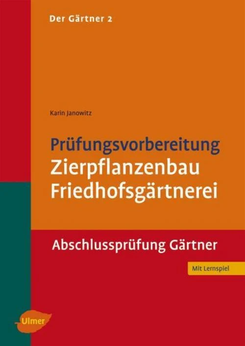 Der Gärtner 2. Prüfungsvorbereitung Zierpflanzenbau, Friedhofsgärtnerei. Abschlussprüfung