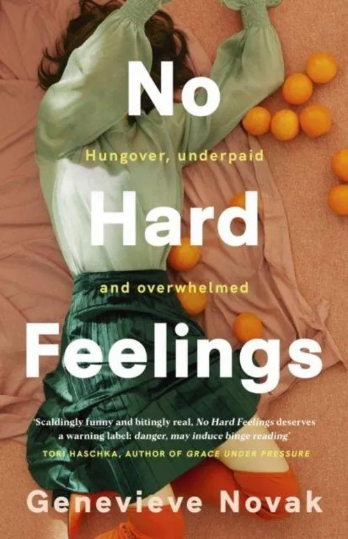 No Hard Feelings: TikTok's new favourite book - the witty and vulnerable debut novel from the author of CRUSHING, for readers of Dolly Alderton, Coco Mellors and Curtis Sittenfeld