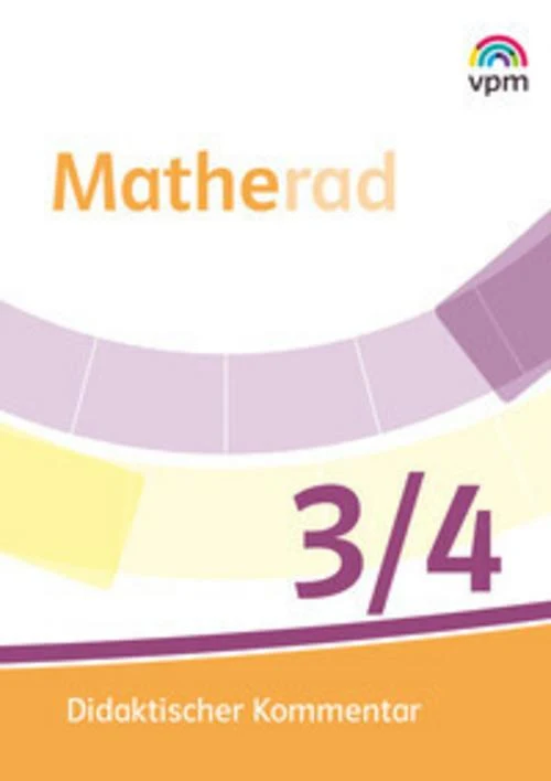Matherad 3/4. Didaktischer Kommentar Klasse 3/4